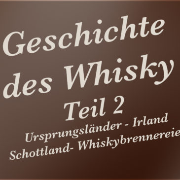 Geschichte des Whisky – Teil 2 – Ursprungsländer – Irland – Schottland – Whiskybrennereien