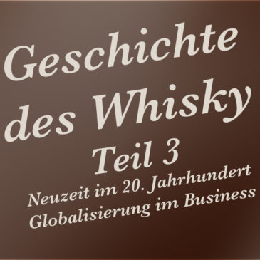 Geschichte des Whisky – Teil 3 – Neuzeit im 20. Jahrhundert – Globalisierung im Business